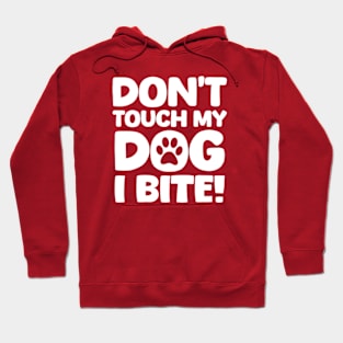 Dont Touch My Dog I Bite Hoodie